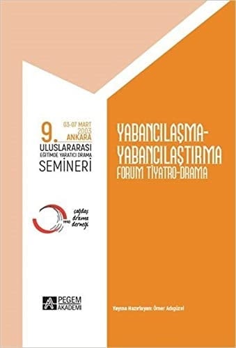 9. Uluslararasi Egitimde Yaratici Drama Semineri (03-07 Mart 2003) Yabancilasma-Yabancilastirma Forum Tiyatro Drama