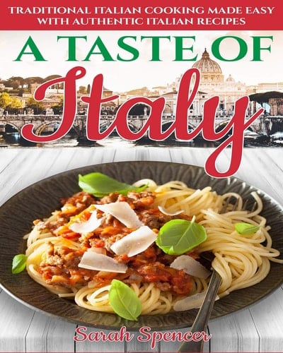 A Taste of Italy Traditional Italian Cooking Made Easy with Authentic Italian Recipes - Black & White Edition -