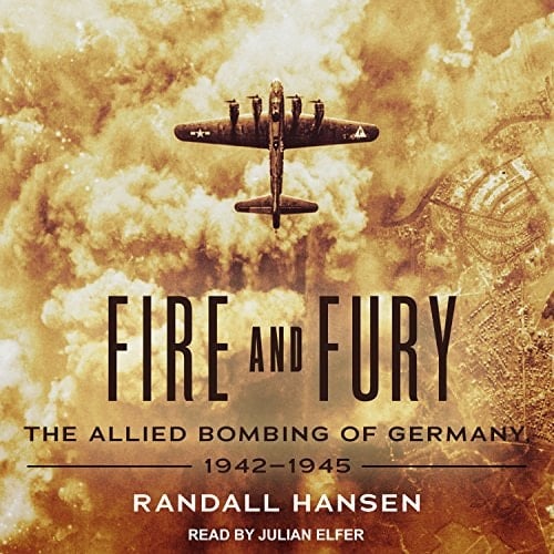 Fire and Fury: The Allied Bombing of Germany, 1942-1945