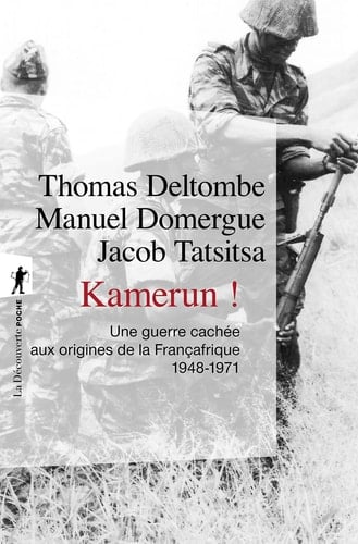 Kamerun ! Une guerre cachée aux origines de la Françafrique (1948-1971)