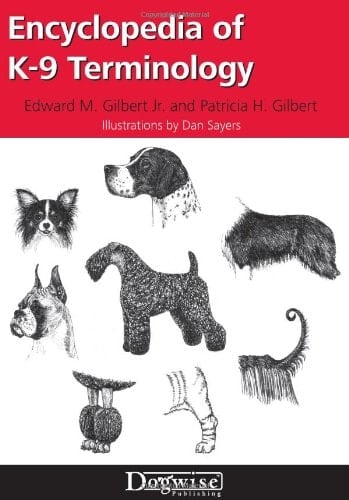 Encyclopedia of K-9 Terminology Interpreting the Language of Dog Fanciers and Breed Standards