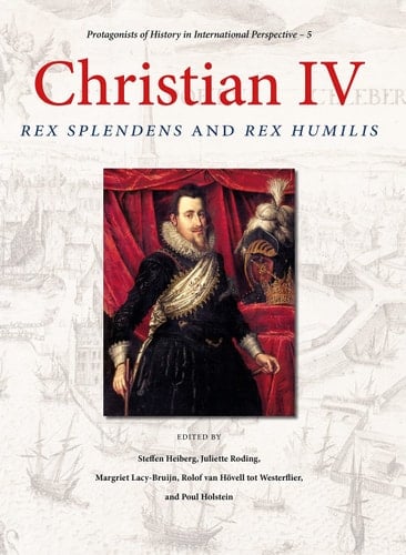 Christian IV Rex Splendens and Rex Humilis