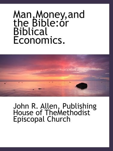 Man,Money,and the Bible:or Biblical Economics.