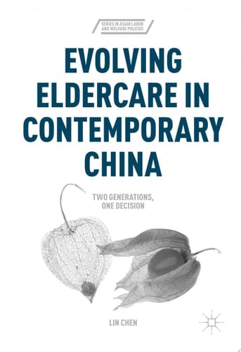 Evolving Eldercare in Contemporary China Two Generations, One Decision