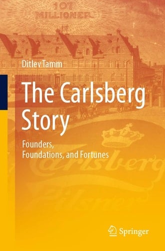 The Carlsberg Story Founders, Foundations, and Fortunes