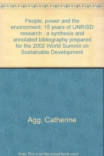 People, Power and the Environment 15 Years of UNRISD Research : a Synthesis and Annotated Bibliography Prepared for the 2002 World Summit on Sustainable Development
