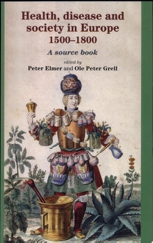 Health, Disease and Society in Europe, 1500-1800 A Sourcebook