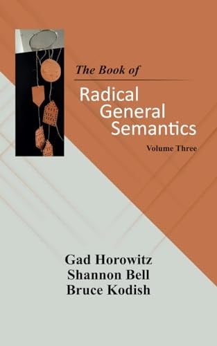 The Book of Radical General Semantics, Volume Three