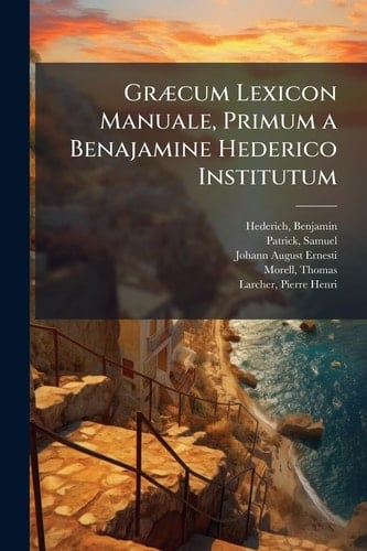 GrÃ]cum Lexicon Manuale, Primum a Benajamine Hederico Institutum