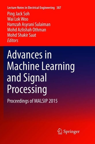Advances in Machine Learning and Signal Processing Proceedings of MALSIP 2015