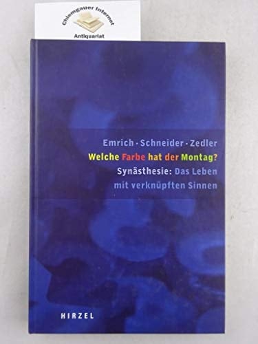Welche Farbe hat der Montag? Synästhesie: das Leben mit verknüpften Sinnen ; mit Textdokumenten von 13 Synästhetikern