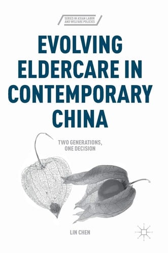 Evolving Eldercare in Contemporary China Two Generations, One Decision