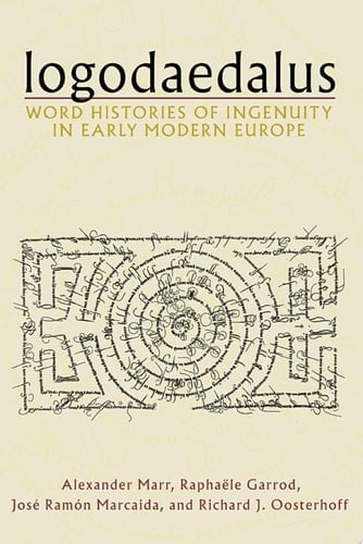 Logodaedalus Word Histories of Ingenuity in Early Modern Europe