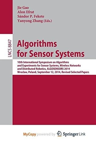 Algorithms for Sensor Systems 10th International Symposium on Algorithms and Experiments for Sensor Systems, Wireless Networks and Distributed Robotics, Algosensors 2014, Wroclaw, Poland, September 12, 2014, Revised Selected Papers