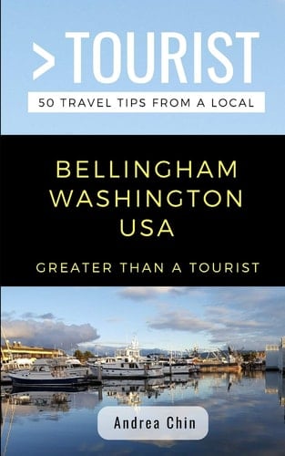 Greater Than a Tourist- Bellingham Washington USA 50 Travel Tips from a Local