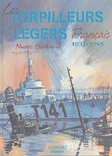 Les torpilleurs légers français 1937-1945 : les torpilleurs de 610 tonnes du type la Melpomène et les torpilleurs de 1010 tonnes du type le Fier