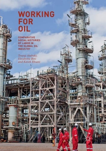 Working for Oil Comparative Social Histories of Labor in the Global Oil Industry