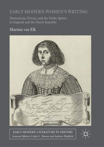 Early Modern Women's Writing Domesticity, Privacy, and the Public Sphere in England and the Dutch Republic