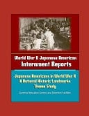 World War II Japanese American Internment Reports Japanese Americans in World War II: A National Historic Landmarks Theme Study - Covering Relocation Centers and Detention Facilities