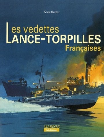 Les vedettes lance-torpilles françaises des prototypes aux motor torpedo boats de la 23e flotille FNFL