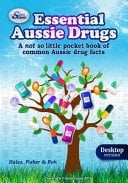 Essential Aussie Drugs - Desktop A Not So Little Book of Aussie Drug Facts