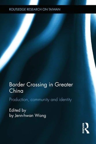 Border Crossing in Greater China Production, Community and Identity