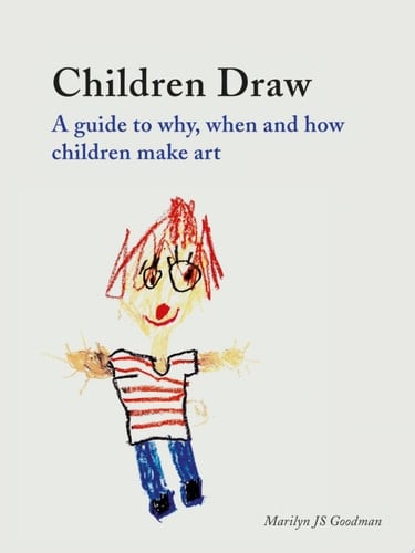 Children Draw A Guide to Why, When and How Children Make Art