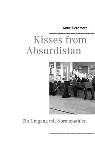 Kisses from Absurdistan Ein Umgang mit Normopathien