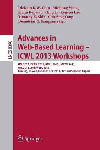 Advances in Web-Based Learning – ICWL 2013 Workshops USL 2013, IWSLL 2013, KMEL 2013, IWCWL 2013, WIL 2013, and IWEEC 2013, Kenting, Taiwan, October 6-9, 2013, Revised Selected Papers
