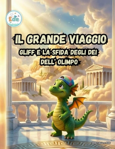 IL GRANDE VIAGGIO GLIFF E LA SFIDA DEGLI DEI DELL' OLIMPO (IL GRANDE VIAGGIO: Avventure Illustrate per Piccoli Esploratori) (Italian Edition)
