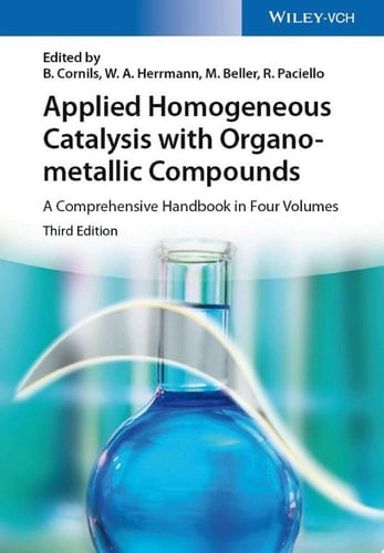 Applied Homogeneous Catalysis with Organometallic Compounds A Comprehensive Handbook in Four Volumes