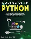Coding with Python A Simple And Straightforward Guide For Beginners To Learn Fast Programming With Python