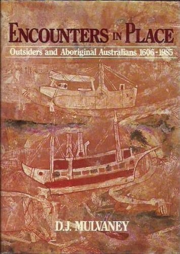 Encounters in Place: Outsiders and Aboriginal Australians, 1606-1985