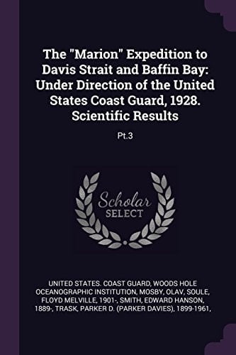 The Marion Expedition to Davis Strait and Baffin Bay Under Direction of the United States Coast Guard, 1928. Scientific Results: Pt. 3