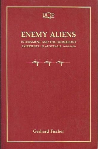 Enemy Aliens: Internment and the Homefront Experience in Australia, 1914-1920 (Uqp Paperbacks. Australian History)