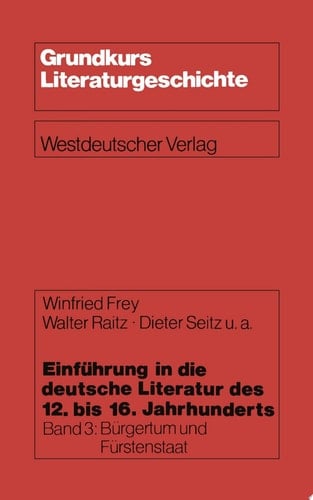 Einführung in die deutsche Literatur des 12. bis 16. Jahrhunderts Bürgertum und Fürstenstaat — 15./16. Jahrhundert