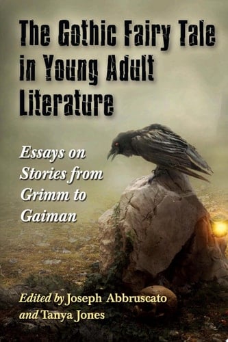The Gothic Fairy Tale in Young Adult Literature Essays on Stories from Grimm to Gaiman