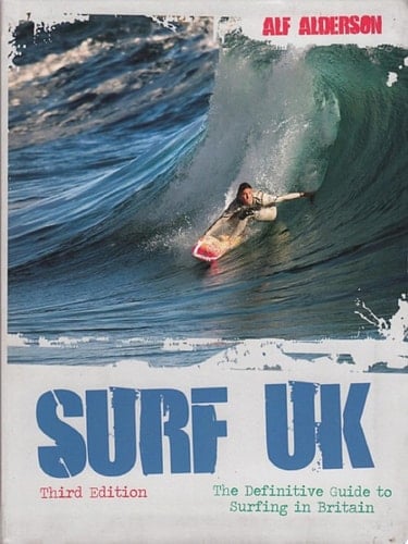 Surf UK The Definitive Guide to Surfing in Britain
