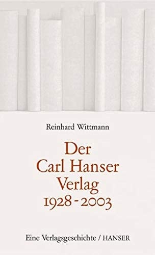 Der Carl Hanser Verlag 1928-2003 eine Verlagsgeschichte