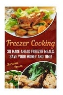 Freezer Cooking 30 Make Ahead Freezer Meals. Save Your Money and Time!