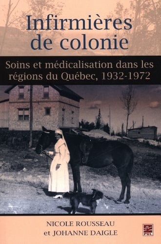 Infirmières de colonie soins et médicalisation dans les régions du Québec, 1932-1972