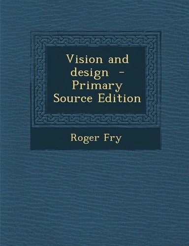 Vision and Design - Primary Source Edition