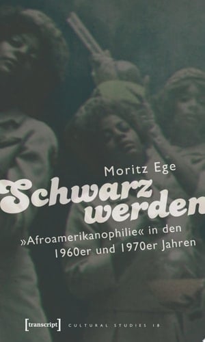 Schwarz werden »Afroamerikanophilie« in den 1960er und 1970er Jahren