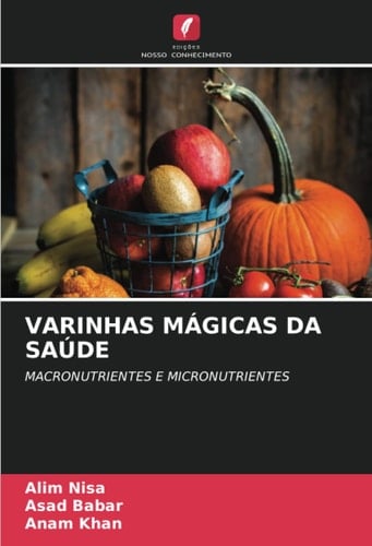 VARINHAS MÁGICAS DA SAÚDE: MACRONUTRIENTES E MICRONUTRIENTES (Portuguese Edition)