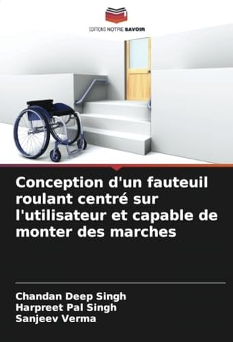 Conception d'un fauteuil roulant centré sur l'utilisateur et capable de monter des marches (French Edition)