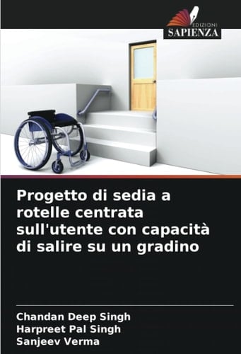 Progetto di sedia a rotelle centrata sull'utente con capacità di salire su un gradino (Italian Edition)