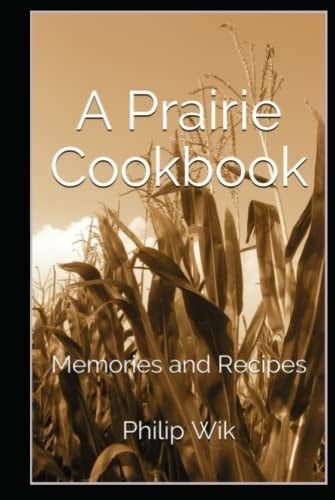A Prairie Cookbook Memories and Recipes