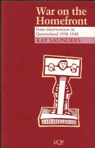 War on the Homefront: State Intervention in Queensland, 1938-1948 (UQP STUDIES IN AUSTRALIAN HISTORY)