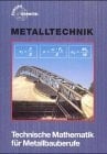 Technische Mathematik für Metallbauberufe. Lehr- und Übungsbuch. Mit Formelsammlung.