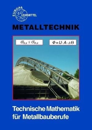 Technische Mathematik für Metallbauberufe Lehr- und Übungsbuch